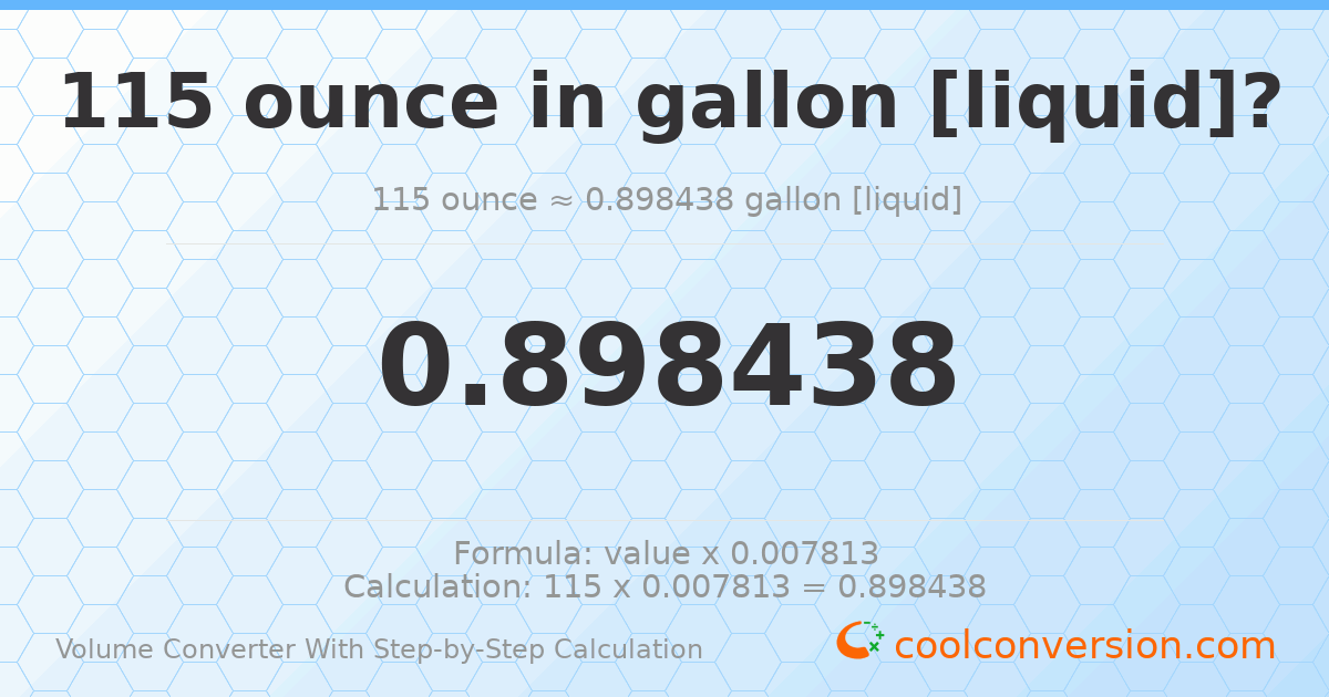 115 ounces = 0.898438 gallons [liquid]